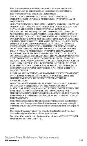 Page 238This warranty does not cover customer education, instruction,
installation, set up adjustments, or signal reception problems.
This warranty is valid only in the United States.
USE WITH ACCESSORIES NOT SUPPLIED BY SPRINT OR
OTHERWISE NOT EXPRESSLY AUTHORIZED BY SPRINT MAY BE
DANGEROUS.
SPRINT SPECIFICALLY DISCLAIMS LIABILITY, AND SHALL HAVE NO
OBLIGATION TO PROVIDE TO BUYER ANY OTHER REMEDY, FOR
ANY AND ALL DIRECT, INDIRECT, SPECIAL, GENERAL,
INCIDENTAL OR CONSEQUENTIAL DAMAGES, INCLUDING, BUT
NOT LIMITED...