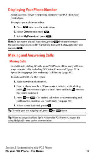 Page 27Displaying Your Phone Number
Just in case you forget your phone number, your PCS Phone can
remind you.
To display your phone number:
1.Press  to access the main menu.
2.Select Contactsand press  .
3.Select My Phone#and press  .
Note:To access the phone’s main menu, press from standby mode. 
Menu items may be selected by highlighting them with the Navigation key and
pressing .
Making and Answering Calls
Making Calls
In addition to dialing directly, your PCS Phone offers many different
ways to make calls,...