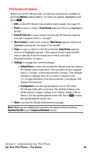 Page 46PCS Ready Link Options
When you use PCS Ready Link, several user options are available by
pressing Options(right softkey). To select an option, highlight it and
press  .
Editto edit a PCS Ready Link number and/or name. See page 39.
Eraseto erase a contact.Erase Groupappears when you highlight a
group.
Erase R-Link Listto erase entries saved in the PCS Ready Link List
(except Company List/Co. Groups).
New Contactto add a new contact.New Groupappears when you
highlight a group list. See page 37 for...