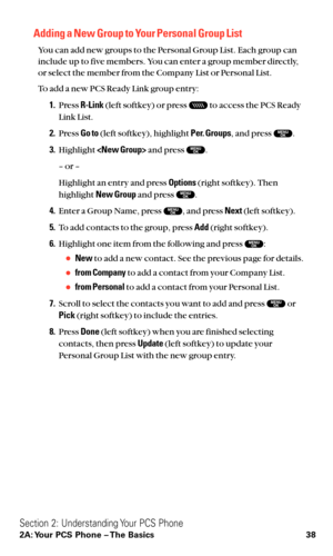 Page 50Adding a New Group to Your Personal Group List
You can add new groups to the Personal Group List. Each group can
include up to five members. You can enter a group member directly,
or select the member from the Company List or Personal List.
To add a new PCS Ready Link group entry:
1.Press R-Link(left softkey) or press  to access the PCS Ready
Link List.
2.Press Go to(left softkey), highlight Per. Groups, and press  .
3.Highlight and press  .
– or –
Highlight an entry and press Options(right softkey)....