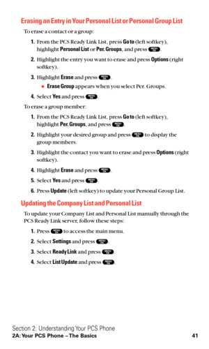 Page 53Erasing an Entry in Your Personal List or Personal Group List
To erase a contact or a group:
1.From the PCS Ready Link List, press Go to(left softkey),
highlight Personal Listor Per. Groups, and press  .
2.Highlight the entry you want to erase and press Options(right
softkey).
3.Highlight Eraseand press  .
Erase Groupappears when you select Per. Groups.
4.Select Ye sand press  .
To erase a group member:
1.From the PCS Ready Link List, press Go to(left softkey),
highlight Per. Groups, and press  ....