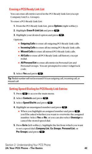 Page 54Erasing a PCS Ready Link List
You can erase all entries saved in the PCS Ready Link List (except
Company List/Co. Groups).
To erase a PCS Ready Link List:
1.From the PCS Ready Link List, press Options(right softkey).
2.Highlight Erase R-Link Listand press  .
3.Highlight your desired option and press  .
Options:
Outgoing Callsto erase all outgoing PCS Ready Link calls.
Incoming Callsto erase all incoming PCS Ready Link calls.
Missed Callsto erase all missed PCS Ready Link calls.
All Callsto erase all...