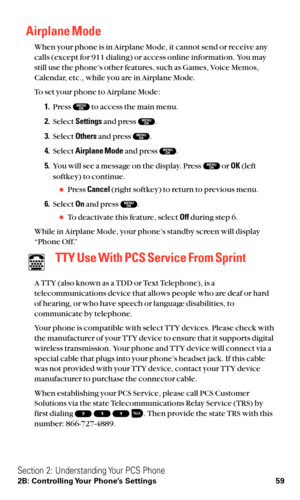 Page 71Airplane Mode
When your phone is in Airplane Mode, it cannot send or receive any
calls (except for 911 dialing) or access online information. You may
still use the phone’s other features, such as Games, Voice Memos,
Calendar, etc., while you are in Airplane Mode.
To set your phone to Airplane Mode:
1.Press  to access the main menu.
2.Select Settingsand press  .
3.Select Othersand press  .
4.Select Airplane Modeand press  .
5.You will see a message on the display. Press  or OK(left
softkey) to continue....