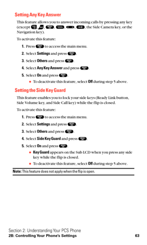 Page 75Setting Any Key Answer
This feature allows you to answer incoming calls by pressing any key
(except  , , , , , , the Side Camera key, or the
Navigation key).
To activate this feature:
1.Press  to access the main menu.
2.Select Settingsand press  .
3.Select Othersand press  .
4.Select Any Key Answerand press  .
5.Select Onand press  .
To deactivate this feature, select Offduring step 5 above.
Setting the Side Key Guard
This feature enables you to lock your side keys (Ready Link button,
Side Volume key,...