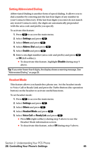 Page 77Setting Abbreviated Dialing
Abbreviated Dialing is another form of speed dialing. It allows you to
dial a number by entering just the last four digits of any number in
your Contacts Directory. If the last four digits you enter do not match
any stored Contacts entry, the digits are automatically prepended
with the area code and prefix you specify.
To activate this feature:
1.Press  to access the main menu.
2.Select Settingsand press  .
3.Select Othersand press  .
4.Select Abbrev. Dialand press  .
5.Select...