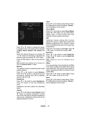 Page 36English   - 35 -
  
  Press “
” or “” button to change the preset. 
In equalizer menu, the preset can be changed 
to  Music 
,  Movie 
,  Speech 
,  Flat 
,  Classic 
 and 
  User 
. 
  Select the desired frequency by pressing “
” or “” button and increase or decrease the 
frequency gain by pressing “
” or “” button. 
  Press the “ M 
” button to return to the previous 
menu. 
   
Note 
: Equalizer menu settings can be changed only 
when the  Equalizer 
  Mode 
 is in  User 
. 
 
Balance 
  This setting...