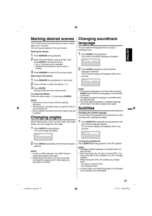 Page 2727
ENGLISH
Marking desired scenes
The TV/DVD stores the points that you want to watch 
again up to 12 points.
You can resume playback from each scene.
Marking the scenes
1Press MARKER during playback.
2Select the blank Marker using ▲/▼/◀/▶, then 
press ENTER at the desired scene.
•  Up to 12 scenes can be selected.
•  Repeat this procedure to set the other 11 
scenes.
3Press MARKER to return to the normal screen.
Returning to the scenes
1Press MARKER during playback or stop mode.
2Press ▲/▼/◀/▶ to select...