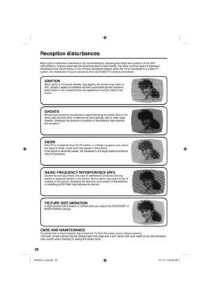 Page 3838
GHOSTSGhosts are caused by the television signal following two paths. One is the 
direct path and the other is reflected by tall buildings, hills or other large 
objects. Changing the direction or position of the antenna may improve 
the reception.
SNOWIf the TV is located far from the TV station, in a fringe reception area where 
the signal is weak, small dots may appear in the picture.
If the signal is extremely weak, the installation of a larger external antenna 
may be necessary.
RADIO FREQUENCY...