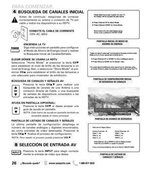 Page 26PARA COMENZAR
BÚSQUEDA DE CANALES INICIAL
ENCIENDA LA TV
Siga instrucciones en pantalla para configurar
el Modo de Ahorro de Energía inicial y realizar
la Búsqueda Inicial de Canales/Señales.
ELEGIR DÓNDE SE USARA LA HDTV
Seleccione “Home Mode” al presionar la tecla CH
para establecer el nivel de brillo de las lámparas a un
nivel de Energy Star, o seleccione “Store Mode” al pre-
sionar CHpara establecer el brillo de las lámparas a
uno adecuado para mostrador de exhibición.
CONECTE EL CABLE DE...