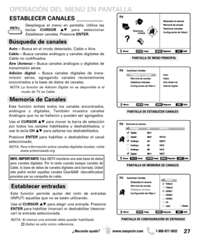 Page 2727¿Necesita ayuda? www.sanyoctv.com              1-800-877-5032
PANTALLA DE ESTABLECER CANALESPANTALLA DE MENÚ PRINCIPAL
OPERACIÓN DEL MENÚ EN PANTALLA
PANTALLA DE MEMORIA DE CANALES
PANTALLA DE CONFIGURACIÓN DE ENTRADAS
ESTABLECER CANALES ________
Auto –Busca en el modo detectado, Cable o Aire.
Cable –Busca canales análogos y canales digitales de
Cable no codificados.
Aire (Antena) –Busca canales análogos y digitales de
transmisión aérea.
Adición digital –Busca canales digitales de trans-
misión aérea,...