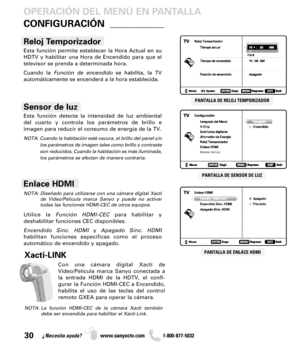 Page 3030¿Necesita ayuda? www.sanyoctv.com              1-800-877-5032
Esta función permite establecer la Hora Actual en su
HDTV y habilitar una Hora de Encendido para que el
televisor se prenda a determinada hora.
Cuando la Función de encendidose habilita, la TV
automáticamente se encenderá a la hora establecida.
Reloj Temporizador
PANTALLA DE RELOJ TEMPORIZADOR
PANTALLA DE SENSOR DE LUZ
Esta función detecta la intensidad de luz ambiental
del cuarto y controla los parámetros de brillo e 
imagen para reducir el...