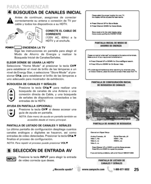Page 2525¿Necesita ayuda? www.sanyoctv.com              1-800-877-5032
PARA COMENZAR
BÚSQUEDA DE CANALES INICIAL
ENCIENDA LA TV
Siga las instrucciones en pantalla para elegir el
Modo de Ahorro de Energía y realizar la
Búsqueda Inicial de Canales/Señales.
ELEGIR DÓNDE SE USARA LA HDTV
Seleccione “Home Mode” al presionar la tecla CH
para establecer el nivel de brillo de las lámparas a un
nivel de Energy Star, o seleccione “Store Mode” al pre-
sionar CHpara establecer el brillo de las lámparas a
uno adecuado...