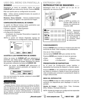 Page 2727¿Necesita ayuda? www.sanyoctv.com              1-800-877-5032
Despliegue el menú en pantalla. Utilice las teclas
CURSORpara seleccionar Sonido. Presione ENTER.
Elija una opción para su configuración de sonido:
Auto– Utiliza valores predeterminados de acuerdo al
modo actual de Imagen.
Dinámico, Tenue, Estándar– Valores predeterminados
para el sonido no ligados a las opciones de imagen.
CONFIGURACIÓN MANUAL DE SONIDO
La opción de Manualincluye varios parámetros que
pueden ser ajustados personalmente:
•...