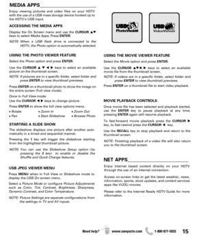 Page 1515Need help? www.sanyoctv.com              1-800-877-5032
MEDIA APPS_______________________
ACCESSING THE MEDIA APPS
Display the On Screen menu and use the CURSOR
keys to select Media Apps. Press ENTER.
NOTE: When a USB flash drive is connected to the
HDTV, the Photo option is automatically selected.
USING THE PHOTO VIEWER FEATURE
Select the Photooption and press ENTER.
Use the CURSOR  keys to select an available
picture on the thumbnail screen.
NOTE: If pictures are in a specific folder, select...