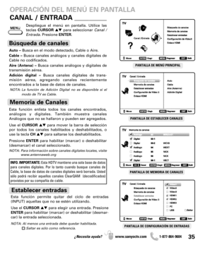 Page 3535¿Necesita ayuda? www.sanyoctv.com              1-877-864-9604
PANTALLA DE ESTABLECER CANALESPANTALLA DE MENÚ PRINCIPAL
OPERACIÓN DEL MENÚ EN PANTALLA
PANTALLA DE MEMORIA DE CANALES
PANTALLA DE CONFIGURACIÓN DE ENTRADAS
CANAL / ENTRADA___________
Auto –Busca en el modo detectado, Cable o Aire.
Cable –Busca canales análogos y canales digitales de
Cable no codificados.
Aire (Antena) –Busca canales análogos y digitales de
transmisión aérea.
Adición digital –Busca canales digitales de trans-
misión aérea,...