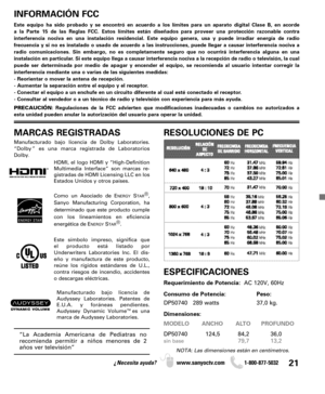 Page 2121¿Necesita ayuda? www.sanyoctv.com              1-800-877-5032
INFORMACIÓN FCC
Este equipo ha sido probado y se encontró en acuerdo a los límites para un aparato digital Clase B, en acorde 
a la Parte 15 de las Reglas FCC. Estos límites están diseñados para proveer una protección razonable contra 
interferencia nociva en una instalación residencial. Este equipo genera, usa y puede irradiar energía de radio 
frecuencia y si no es instalado o usado de acuerdo a las instrucciones, puede llegar a causar...