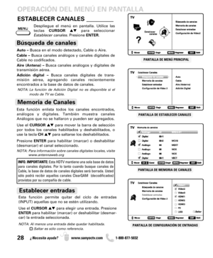 Page 2828¿Necesita ayuda? www.sanyoctv.com              1-800-877-5032
PANTALLA DE ESTABLECER CANALESPANTALLA DE MENÚ PRINCIPAL
OPERACIÓN DEL MENÚ EN PANTALLA
PANTALLA DE MEMORIA DE CANALES
PANTALLA DE CONFIGURACIÓN DE ENTRADAS
ESTABLECER CANALES ________
Auto –Busca en el modo detectado, Cable o Aire.
Cable –Busca canales análogos y canales digitales de
Cable no codificados.
Aire (Antena) –Busca canales análogos y digitales de
transmisión aérea.
Adición digital –Busca canales digitales de trans-
misión aérea,...