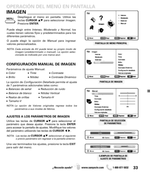 Page 3333¿Necesita ayuda? www.sanyoctv.com              1-800-877-5032
Despliegue el menú en pantalla. Utilice las
teclas CURSORpara seleccionar Imagen.
Presione ENTER.
PANTALLA DE MENÚ PRINCIPAL
Puede elegir entre Intenso, Moderado y Normal, los
cuales tienen valores fijos y predeterminados para los
diferentes parámetros. 
O puede elegir la opción de Manualpara ingresar
valores personalizados.
NOTA: Cada entrada de AV puede tener su propio modo de
imagen (predeterminado o manual). La opción selec-
cionada es...