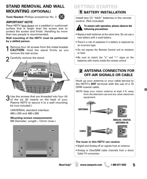 Page 55Need help? www.sanyoctv.com              1-800-877-5032
GETTING STARTED
Install two (2) “AAA” batteries in the remote
control. (Not included)
To ensure safe operation, please observe the
following precautions:
• Replace both batteries at the same time. Do not use a
new battery with a used battery. 
• There’s a risk of explosion if a battery is replaced by
an incorrect type.
• Do not expose the Remote Control unit to moisture 
or heat.
• Be sure to match the “+”and “
–”signs on the 
batteries with marks...