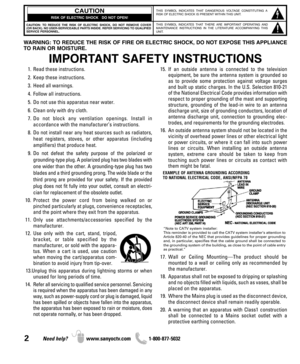 Page 22Need help? www.sanyoctv.com              1-800-877-5032
1. Read these instructions.
2. Keep these instructions.
3. Heed all warnings.
4. Follow all instructions.
5. Do not use this apparatus near water.
6. Clean only with dry cloth.
7. Do not block any ventilation openings. Install in 
accordance with the manufacturer’s instructions.
8. Do not install near any heat sources such as radiators,
heat registers, stoves, or other apparatus (including
amplifiers) that produce heat.
9. Do not defeat the safety...