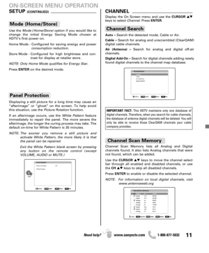 Page 1111Need help? www.sanyoctv.com              1-800-877-5032
CHANNEL
Auto –Search the detected mode, Cable or Air.
Cable –Search for analog and unscrambled (ClearQAM)
digital cable channels.
Air (Antenna) –Search for analog and digital off-air 
channels.
Digital Add-On –Search for digital channels adding newly
found digital channels to the channel map database.
Channel Search
Display the On Screen menu and use the CURSOR
keys to select Channel. Press ENTER.
ON-SCREEN MENU OPERATION
Channel Scan Memory...