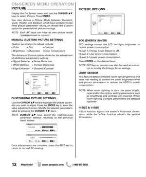 Page 1212Need help? www.sanyoctv.com              1-800-877-5032
PICTURE OPTIONS:
ECO (ENERGY SAVER)
ECO settings control the LCD backlight brightness to
reduce power consumption.
• Level 1: Energy Saver feature is off.
• Level 2: Low power consumption.
• Level 3: Lowest power consumption.
Press ENTERon the desired level.
NOTE: ECO key on remote may also be used as a short-
cut to modify the Energy Saver settings.
LIGHT SENSOR
This feature detects ambient room light brightness and
uses that reading to control...