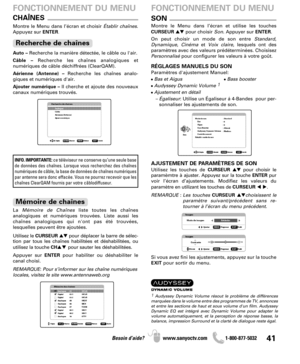 Page 4141Besoin d’aide? www.sanyoctv.com              1-800-877-5032
CHAÎNES
Auto –Recherche la manière détectée, le câble ou l'air.
Câble –Recherche les chaînes analogiques et
numériques de câble déchiffrées (ClearQAM).
Aérienne (Antenne) –Recherche les chaînes analo-
giques et numériques d'air. 
Ajouter numérique –Il cherche et ajoute des nouveaux
canaux numériques trouvés.
Recherche de chaînes
Montre le Menu dans l’écran et choisir Établir chaînes.
Appuyez surENTER.
FONCTIONNEMENT DU MENU
La Mémoire...