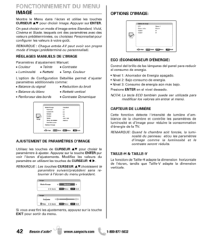 Page 4242Besoin d’aide? www.sanyoctv.com              1-800-877-5032
IMAGE
FONCTIONNEMENT DU MENU
Montre le Menu dans l’écran et utilise les touches
CURSEURpour choisir Image. Appuyer sur ENTER.
On peut choisir un mode d'image entre Standard, Vivid,
Cinémaet Stade, lesquels ont des paramètres avec des
valeurs prédéterminées, ou choisisez Personnalisépour
configurer les valeurs à votre goût.
REMARQUE : Chaque entrée AV peut avoir son propre
mode d'image (prédéterminé ou personnalisé).
RÉGLAGES MANUELS...