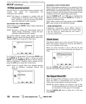 Page 1010Need help? www.sanyoctv.com              1-800-877-5032
SETUP (CONTINUED)__________________
ON-SCREEN MENU OPERATION
Use this feature to automatically block programs with
content you deem as inappropriate for 
viewing by your children.
NOTE: This feature is designed to comply with the
United States of America’s FCC V-Chip regula-
tions. Therefore, it may not function with broad-
casts that originate in other countries.
ADJUSTING THE V-CHIP RATINGS
Select ONand press ENTER. Select Adjust (Standard)
and...