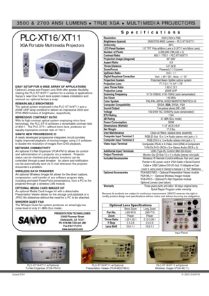 Page 13500 & 2700 ANSI LUMENS z TRUE XGA z MULTIMEDIA PROJECTORS 
Issued 5/03 © 2003 SANYO 
 
 
 PLC-XT16/XT11 
   XGA Portable Multimedia Projectors  
  EASY SETUP FOR A WIDE ARRAY OF APPLICATIONS 
Optional Lenses and Power Lens Shift offer greater flexibility 
making the PLC-XT16/XT11 perfect for a variety of applications.  
Sanyo’s new One-Touch lens system makes installation and 
removal our optional lenses a snap. 
 REMARKABLE BRIGHTNESS 
The optical system employed in the PLC-XT16/XT11 and a 
250W UHP...