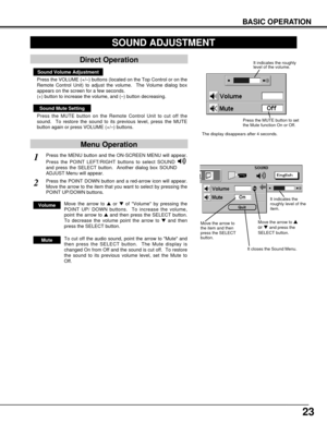 Page 2323
Press the MENU button and the ON-SCREEN MENU will appear.
Press the POINT LEFT/RIGHT buttons to select SOUND
and press the SELECT button.  Another dialog box SOUND
ADJUST Menu will appear. 
BASIC OPERATION
Sound Volume Adjustment
Press the VOLUME (+/–) buttons (located on the Top Control or on the
Remote Control Unit) to adjust the volume.  The Volume dialog box
appears on the screen for a few seconds.
(+) button to increase the volume, and (–) button decreasing.
Sound Mute Setting
Press the MUTE...