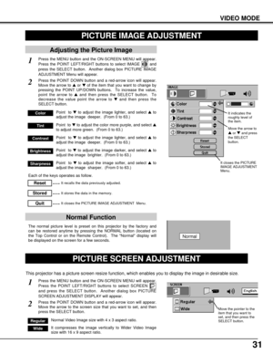 Page 3131
VIDEO MODE
PICTURE IMAGE ADJUSTMENT
Press the MENU button and the ON-SCREEN MENU will appear.
Press the POINT LEFT/RIGHT buttons to select IMAGE  and
press the SELECT button.  Another dialog box PICTURE IMAGE
ADJUSTMENT Menu will appear. 
Press the POINT DOWN button and a red-arrow icon will appear.
Move the arrow to sor tof the item that you want to change by
pressing the POINT UP/DOWN buttons.  To increase the value,
point the arrow to sand then press the SELECT button.  To
decrease the value point...