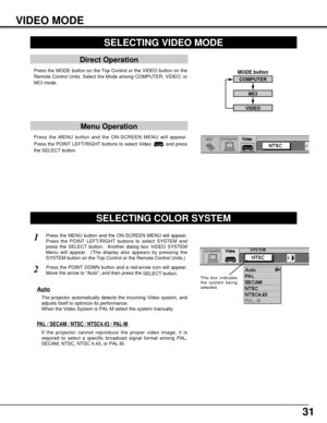 Page 3131
VIDEO MODE
Press the MENU button and the ON-SCREEN MENU will appear.
Press the POINT LEFT/RIGHT buttons to select Video  and press
the SELECT button.  
SELECTING VIDEO MODE
Direct Operation
Press the MODE button on the Top Control or the VIDEO button on the
Remote Control Units. Select the Mode among COMPUTER, VIDEO, or
MCI mode.
Menu Operation
COMPUTER
MCI
VIDEO
MODE button
SELECTING COLOR SYSTEM
Press the MENU button and the ON-SCREEN MENU will appear.
Press the POINT LEFT/RIGHT buttons to select...