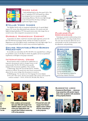 Page 4Micro Lens
Each individual pixel on the three panel 1024 x 768-
dot 1.3” polysilicon TFT LCD panels has a Micro
Lens integrated into it to increase overall light
concentrating efficiency. This lets more light through
to the LCD panel from the lamp, resulting in
significantly brighter images.
Stellar Video Images
The Mobilite Pro II is truly an exceptional multimedia unit. Its special digital
separate Y/C circuit, three-dimensional noise reduction, 250 contrast ratio and
highly developed polysilicon TFT...