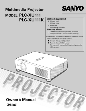 Page 1Multimedia Projector
MODELPLC-XU111
PLC-XU111K
Owner’s Manual
Network Supported
❏Wireless LAN
IEEE802.11b/g
❏ Wired LAN
100-Base-TX/10-Base-T
Memory Viewer
❏   USB Memory Viewer (optionally available)
Compatible with a dedicated USB memory
✽ Refer to the owner’s manuals below for details about
network and memory viewer function. ■ Network Set-up and Operation
■ Owners Manual  USB Memory 
This manual is provided with optionally supplied
USB memory. 