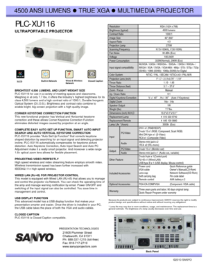 Page 1PLC-XU116
4500 ANSI  LUMENS zTRUE XGA zMULTIMEDIA PROJECTOR
ULTRAPORTABLE PROJECTOR 
ResolutionXGA (1024 x 768)
Brightness (typical)4500 lumens
Contrast Ratio1000:1
Image Size40-300Image Size40300
Aspect Ratio4:3
Projection Lamp 275W
Scanning FrequencyH:15-100kHz, V:50-100Hz
Fan Noise30 dBA (Eco)
Voltage100-240V 
Power Consumption333W(Normal), 296W (Eco)
Input signal compatibilityWUXGA / UXGA / WSXGA+ / SXGA+ / SXGA / WXGA+ / 
WXGA / XGA / SVGA / VGA/480i / 480p / 575i / 575p / 720p 
(50/60) / 1080i...