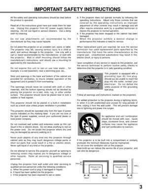 Page 33
IMPORTANT SAFETY INSTRUCTIONS
All the safety and operating instructions should be read before
the product is operated.
Read all of the instructions given here and retain them for later
use.  Unplug this projector from AC power supply before
cleaning.  Do not use liquid or aerosol cleaners.  Use a damp
cloth for cleaning.
Do not use attachments not recommended by the
manufacturer as they may cause hazards.
Do not place this projector on an unstable cart, stand, or table.
The projector may fall, causing...