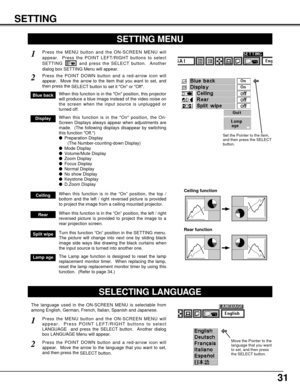 Page 3131
SETTING
SETTING MENU
Press the MENU button and the ON-SCREEN MENU will
appear.  Press the POINT LEFT/RIGHT buttons to select
SETTING  and press the SELECT button.  Another
dialog box SETTING Menu will appear. 
Press the POINT DOWN button and a red-arrow icon will
appear.  Move the arrow to the item that you want to set, and
then press the 
SELECT button to set it On or Off.  
1
2
Blue backWhen this function is in the On position, this projector
will produce a blue image instead of the video noise on...