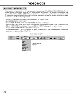 Page 3232
This projector is compatible with the six major broadcast video standards: PAL, SECAM, NTSC, NTSC 4.43, PAL-M
and PAL-N (COLOR SYSTEMs). When the color system is set to Auto position, this projector can detect one of 4
systems (PAL, SECAM, NTSC or NTSC 4.43) automatically. However, if the video signal is not strong enough to detect
the video format, the projector may not reproduce the proper video image. In case this happens, this projector allows
you to choose a specific broadcast signal format.
1....