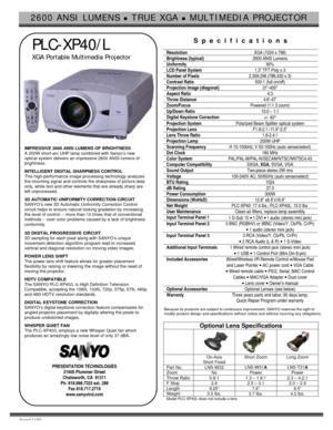 Page 12600 ANSI LUMENS l TRUE XGA l MULTIMEDIA PROJECTOR  Issued 11/01  
 PLC-XP40/L 
  XGA Portable Multimedia Projector 
  
 
IMPRESSIVE 2600 ANSI LUMENS OF BRIGHTNESS 
A 200W short-arc UHP lamp combined with Sanyo’s new 
optical system delivers an impressive 2600 ANSI lumens of 
brightness. 
 
INTELLIGENT DIGITAL SHARPNESS CONTROL 
This high-performance image processing technology analyzes 
the incoming signal and controls the sharpness of picture data 
only, while text and other elements that are already...