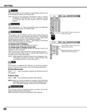 Page 3636
SETTING
Remote control
This projector has two different remote control codes; factory-set
normal code (Code 1) and secondary code (Code 2).  This switching
function prevents remote control operation mixture (jam) when
operating several projectors or video equipment together.  
When operating projector in “Code 2,”  both projector and Remote
Control Unit must be switched to “Code 2.”  
To change code of Projector;Set Remote control in SETTING MENU to “Code 2.”
To change code of Remote Control...