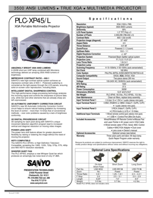 Page 13500 ANSI LUMENS l TRUE XGA l MULTIMEDIA PROJECTOR  Issued 11/01  
 PLC-XP45/L 
  XGA Portable Multimedia Projector 
  
 
AMAZINGLY BRIGHT 3500 ANSI LUMENS 
A 200W short-arc UHP lamp combined with Microlens 
technology delivers an amazing 3500 ANSI lumens of 
brightness. 
 
IMPRESSIVE CONTRAST RATIO – 800:1 
SANYO’s new high-contrast optical system achieves an 
impressive contrast ratio of 800:1.  Polarized scattering is 
corrected as the light passes through the LCD panels, ensuring 
solid on-screen...