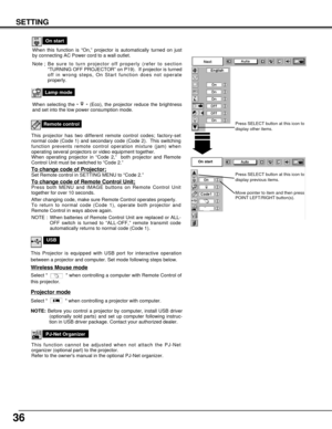 Page 3636
SETTING
Remote control
This projector has two different remote control codes; factory-set
normal code (Code 1) and secondary code (Code 2).  This switching
function prevents remote control operation mixture (jam) when
operating several projectors or video equipment together.  
When operating projector in “Code 2,”  both projector and Remote
Control Unit must be switched to “Code 2.”  
To change code of Projector;Set Remote control in SETTING MENU to “Code 2.”
To change code of Remote Control...