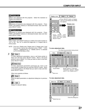 Page 2727
COMPUTER INPUT
Selects area displayed with this projector.  Select the resolution at
Display area dialog box.
Display area
Adjustment of horizontal area displayed with this projector.  Press
POINT LEFT/RIGHT button(s) to decrease/increase value and then
press SELECT button.
Display area H
Adjustment of vertical area displayed with this projector.  Press
POINT LEFT/RIGHT button(s) to decrease/increase value and then
press SELECT button.
Display area V
Press POINT LEFT/RIGHT button(s) to switch Full...