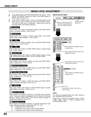 Page 3434
VIDEO INPUT
Press POINT LEFT/RIGHT buttons
to adjust value.
Press MENU button and ON-SCREEN MENU will appear.  Press
POINT LEFT/RIGHT button(s) to move a red frame pointer to
IMAGE ADJUST Menu icon.1
2Press POINT DOWN button to move a red frame pointer to the
item that you want to adjust and then press SELECT button.
The level of each item is displayed.  Adjust each level by
pressing POINT LEFT/RIGHT button(s).
Move a red frame pointer to
the item to be selected and
then press SELECT button.
IMAGE...