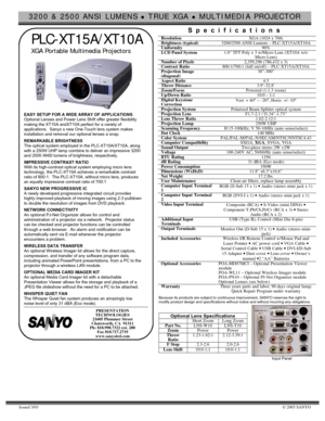 Page 13200 & 2500 ANSI LUMENS z TRUE XGA z MULTIMEDIA PROJECTOR
Issued 3/03© 2003 SANYO
PLC-XT15A/XT10A
 XGA Portable Multimedia Projectors
EASY SETUP FOR A WIDE ARRAY OF APPLICATIONS
Optional Lenses and Power Lens Shift offer greater flexibility
making the XT15A andXT10A perfect for a variety of
applications.  Sanyo s new One-Touch lens system makes
installation and removal our optional lenses a snap.
REMARKABLE BRIGHTNESS
The optical system employed in the PLC-XT15A/XT10A, along
with a 250W UHP lamp combine...