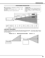 Page 99
PREPARATION
POSITIONING PROJECTOR
This projector is designed to project on a flat
projection surface.
Projector can be focused from 4.1’ (1.2m) ~ 32.8’
(10.0m).
Refer to figure below to adjust screen size.
Screen
Size
Distance39”
30”
4.1’ (1.2m)
39”
4.1’(1.2m)10.8’(3.3m)16.4’(5.0m)22.0’(6.7m)
Max. Zoom
Min. Zoom32.8’(10.0m)100”150”200”300”
231”
154”
115”
77”
30”
ROOM LIGHT
Brightness in room has a great influence on
picture quality. It is recommended to limit
ambient lighting in order to provide...