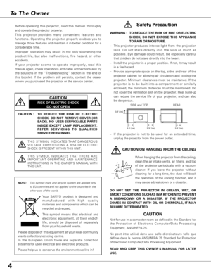 Page 44
To The Owner
CAUTION : T O  REDUCE THE RISK OF ELECTRIC
SHOCK, DO NOT REMOVE COVER (OR
BACK). NO USER-SERVICEABLE PARTS
INSIDE EXCEPT LAMP REPLACEMENT.
REFER SERVICING TO QUALIFIED
SERVICE PERSONNEL.
THIS SYMBOL INDICATES THAT DANGEROUS
VOLTAGE CONSTITUTING A RISK OF ELECTRIC
SHOCK IS PRESENT WITHIN THIS UNIT.
THIS SYMBOL INDICATES THAT THERE ARE
IMPORTANT OPERATING AND MAINTENANCE
INSTRUCTIONS IN THE OWNER’S MANUAL WITH
THIS UNIT.
CAUTION
RISK OF ELECTRIC SHOCK
DO NOT OPEN
Before operating this...