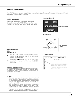 Page 3535
Auto PC Adjustment
Auto  PC  Adjustment  function  is  provided  to  automatically  adjust  Fine  sync, Total  dots,  Horizontal  and  Vertical  
positions to conform to your computer. 
Press  the  MENU  button  to  display  the  On-Screen  Menu. 
Use the Point 7 8 buttons to move the red frame pointer 
to the PC Adjust Menu icon.1
2
Use the Point  ed buttons to move the red frame pointer 
to  the  AUTO  PC  adj.  icon  and  then  press  the  SELECT 
button twice. PC AD
jUST MENU
Auto PC adj .
To...