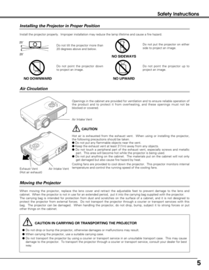 Page 55
Safety Instructions
CAUTION IN CARRYING OR TRANSPORTING THE PROJECTOR
Do not drop or bump the projector, otherwise damages or malfunctions may result.
When carrying the projector, use a suitable carrying case.
Do not transport the projector by using a courier or transport service in an unsuitable transport case.  This may cause
damage to the projector.  To transport the projector through a courier or transport service, consult your dealer for best
way.
Moving the Projector
When moving the projector,...